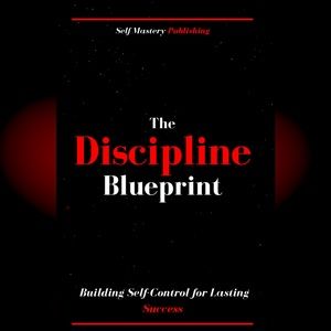 The Discipline Blueprint - Building Self-Control for Lasting Success [FREE]